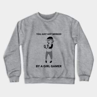 You just got merked by a girl Crewneck Sweatshirt